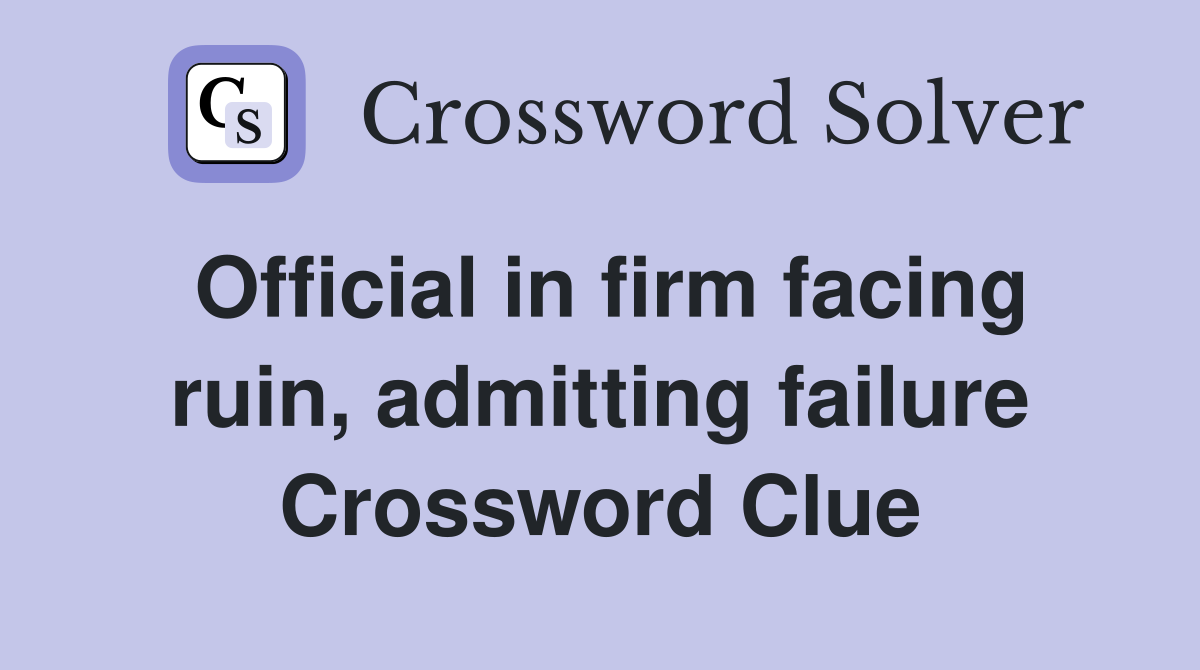 Official in firm facing ruin, admitting failure Crossword Clue