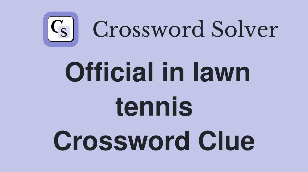 Official in lawn tennis Crossword Clue