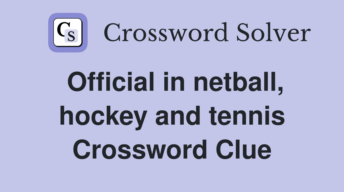 Official in netball, hockey and tennis Crossword Clue
