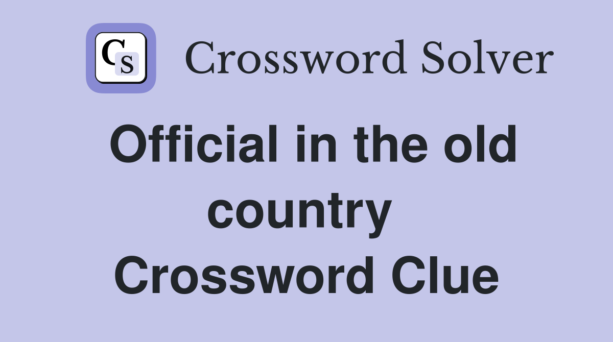 Official in the old country  Crossword Clue