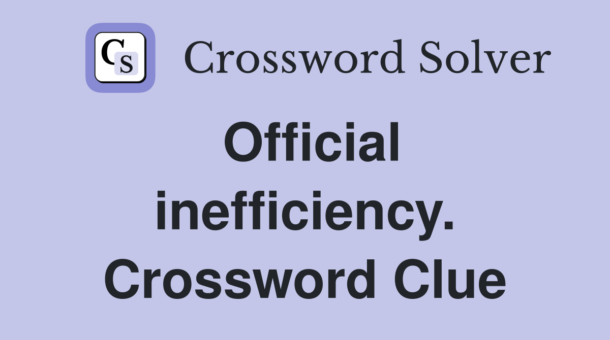 Official inefficiency. Crossword Clue
