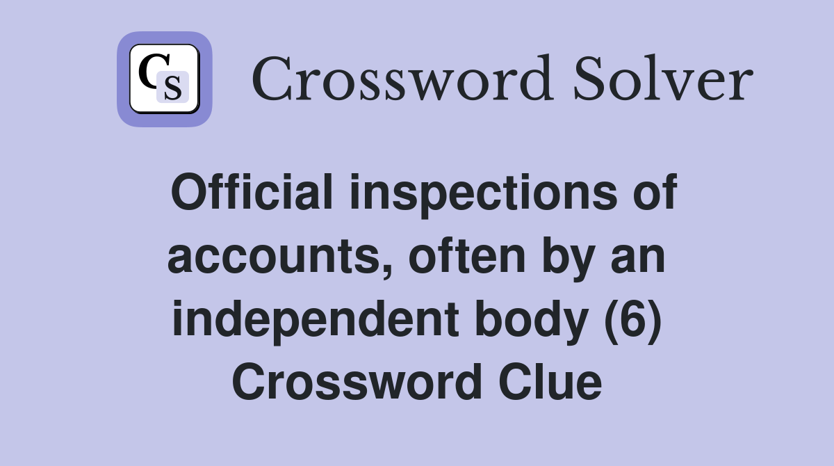 Official inspections of accounts, often by an independent body (6) Crossword Clue