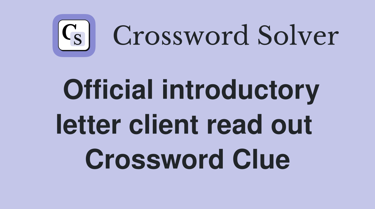 Official introductory letter client read out  Crossword Clue