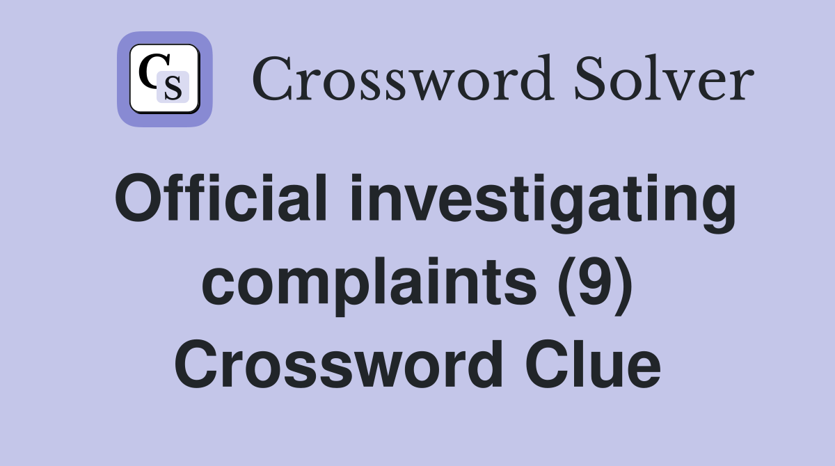 Official investigating complaints (9) Crossword Clue