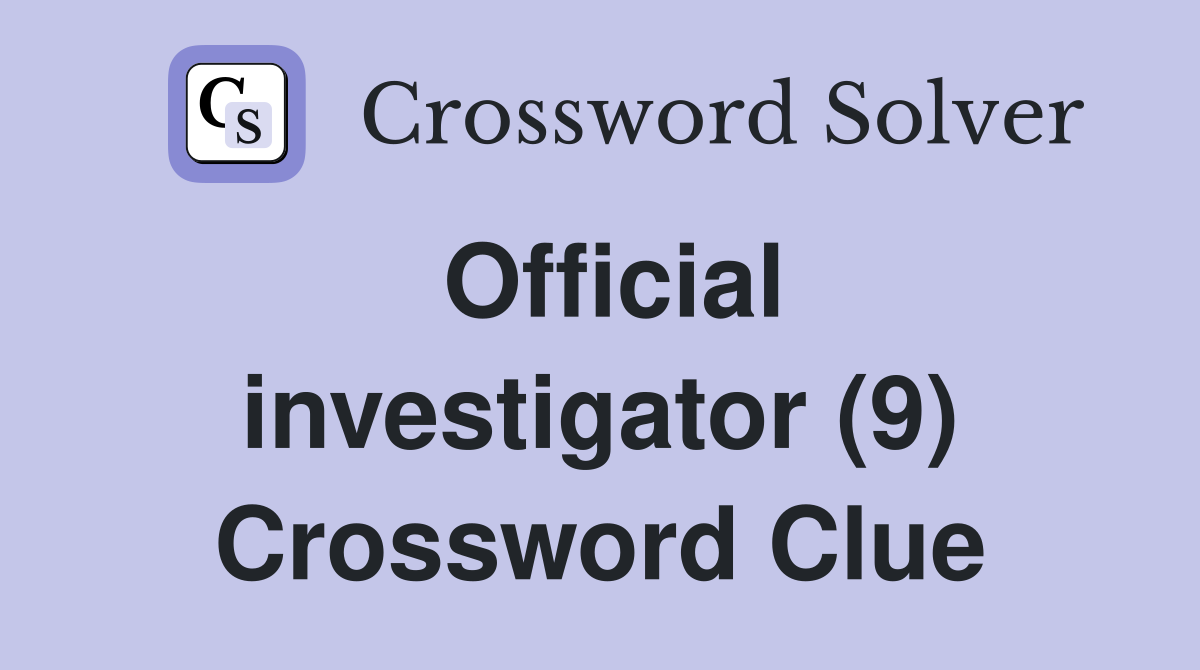 Official investigator (9) Crossword Clue