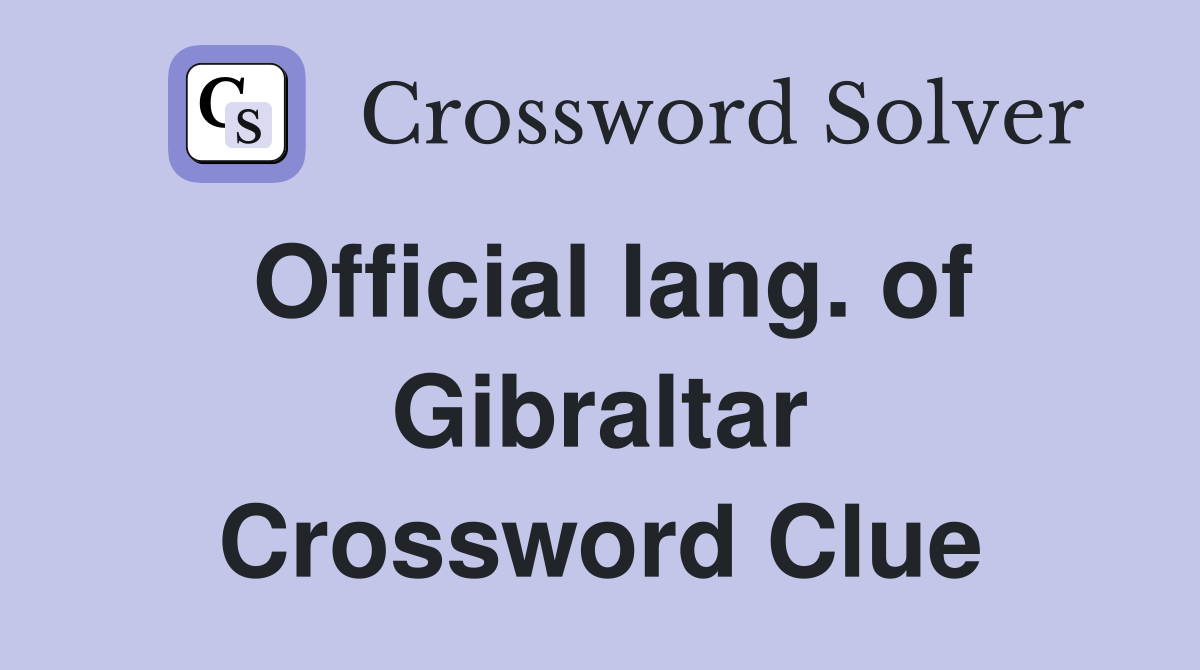 Official lang. of Gibraltar Crossword Clue