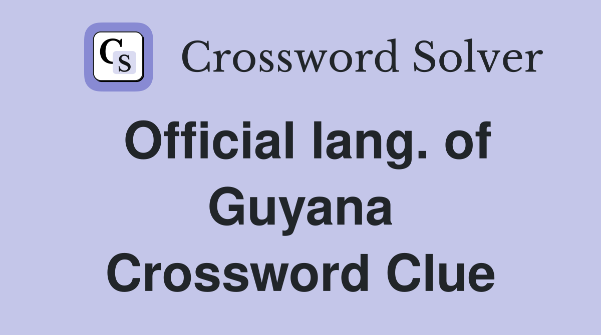 Official lang. of Guyana Crossword Clue