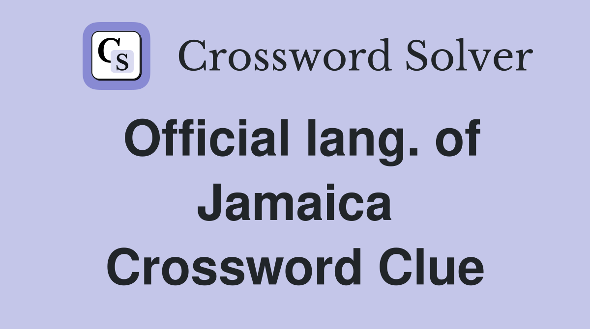 Official lang. of Jamaica Crossword Clue