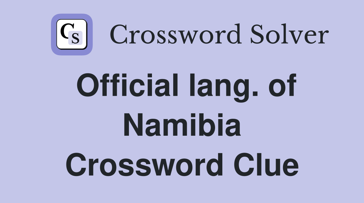Official lang. of Namibia Crossword Clue