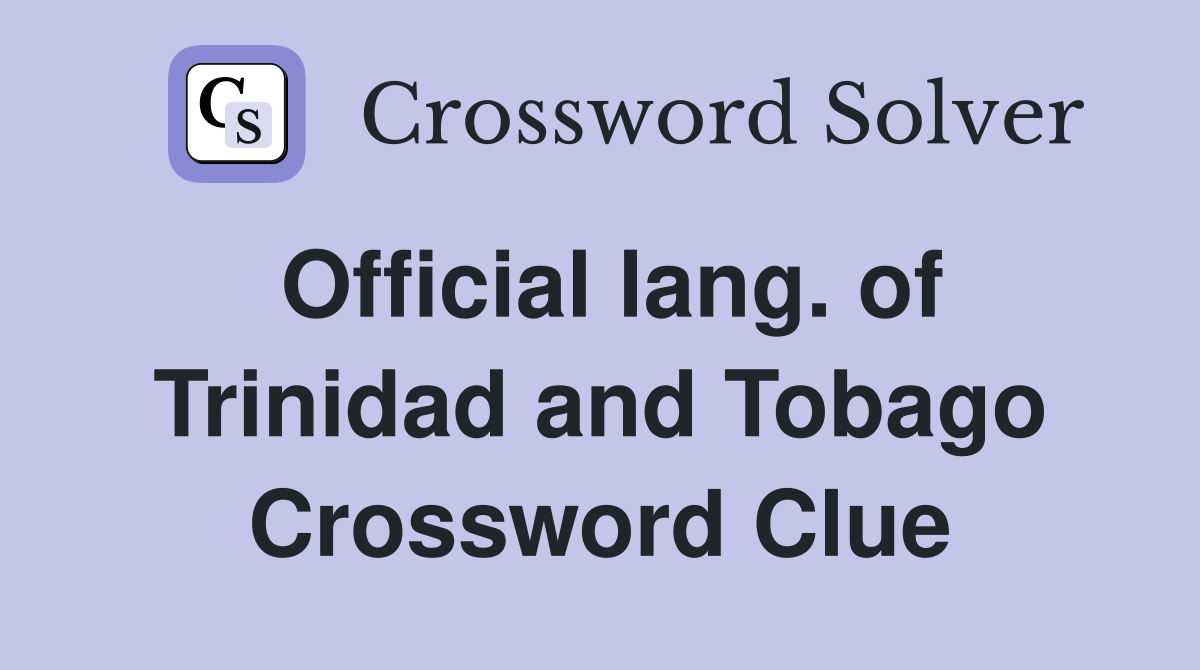 Official lang. of Trinidad and Tobago Crossword Clue