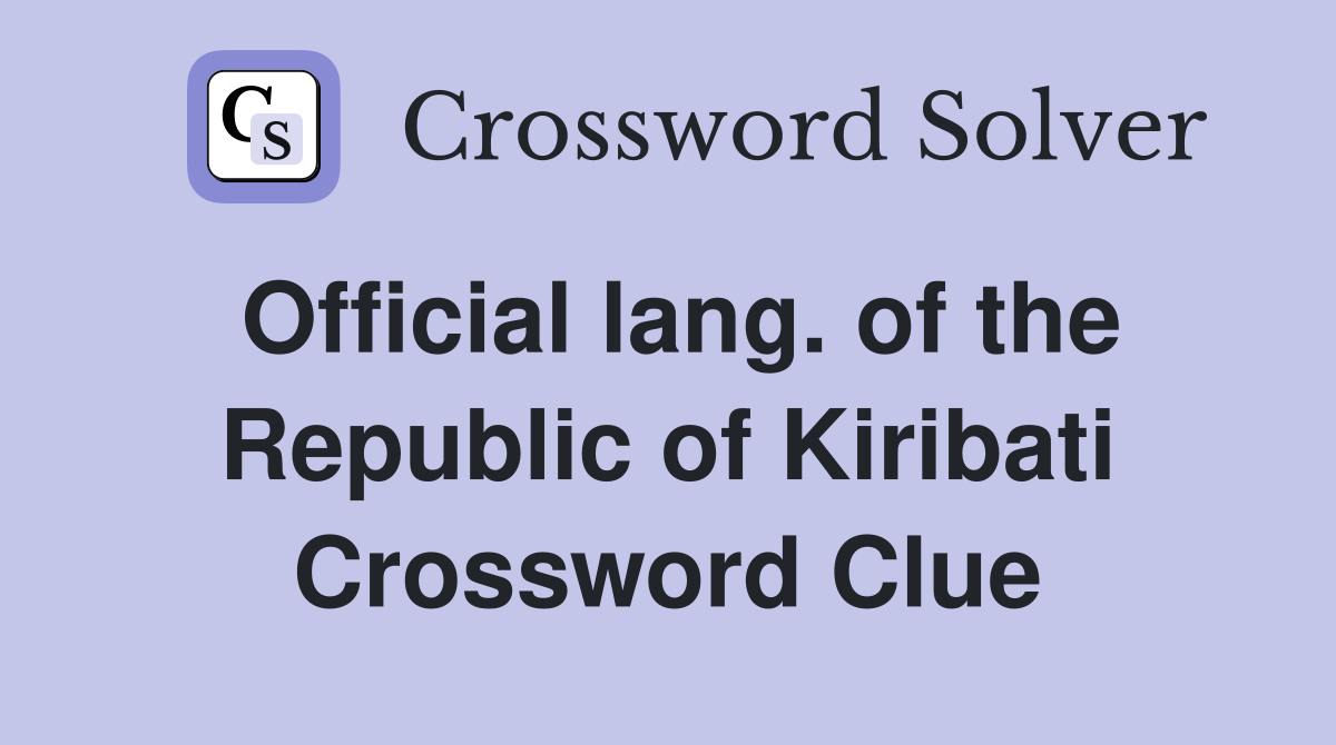 Official lang. of the Republic of Kiribati Crossword Clue