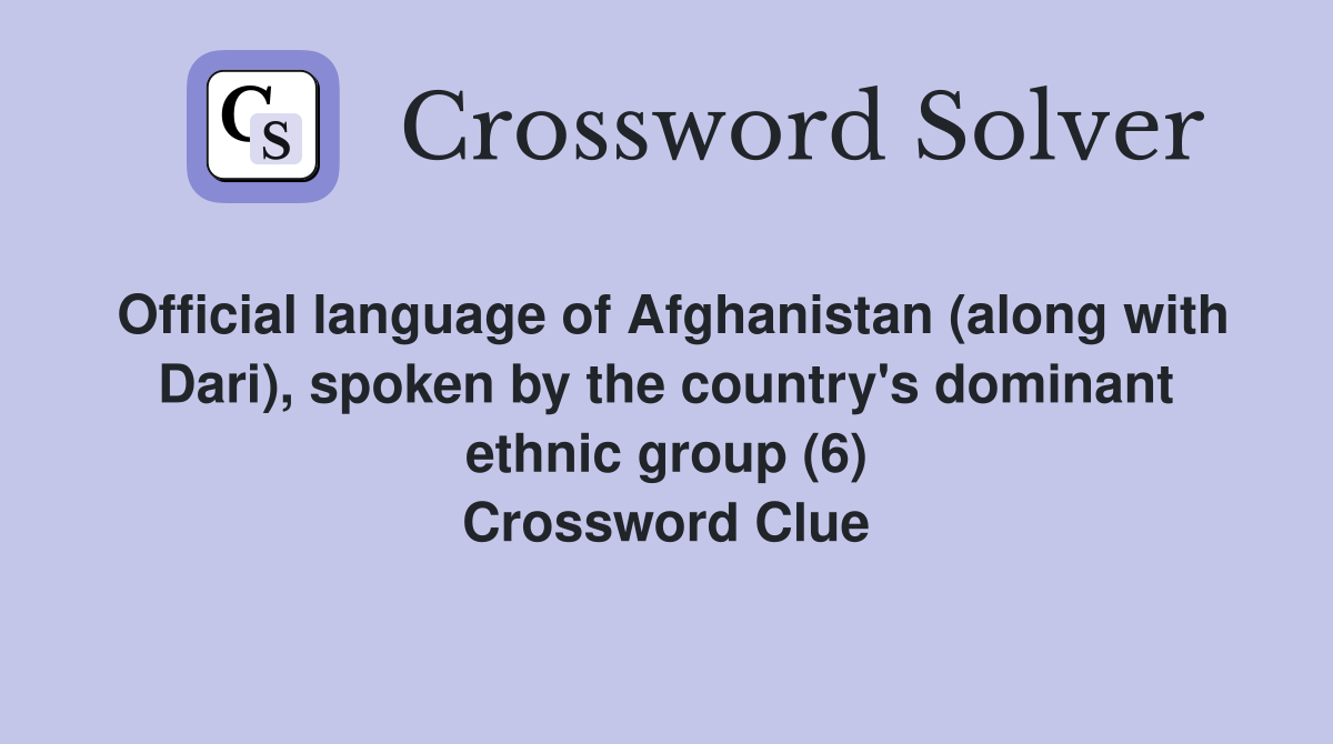 Official language of Afghanistan (along with Dari), spoken by the country's dominant ethnic group (6) Crossword Clue
