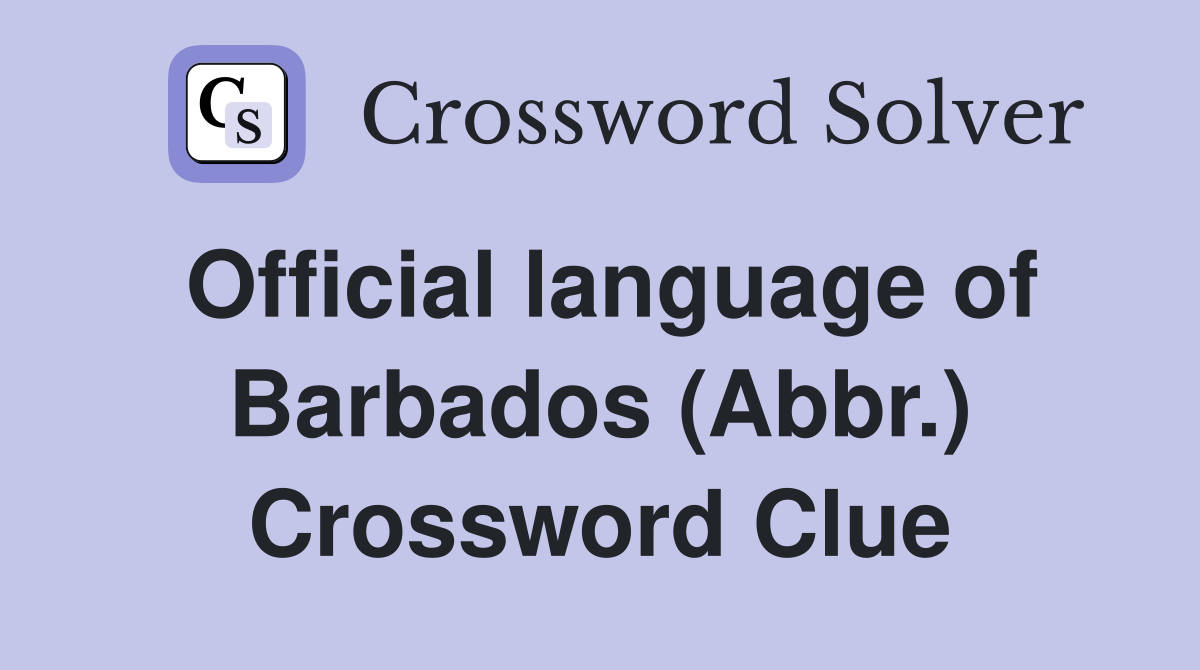Official language of Barbados (Abbr.) Crossword Clue