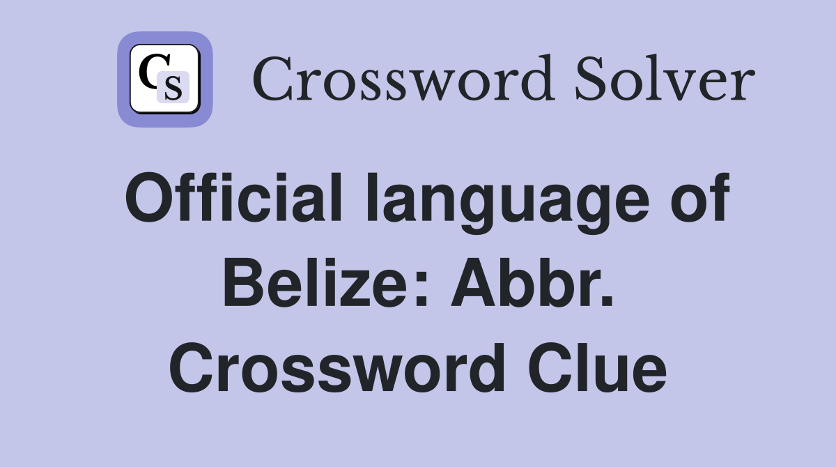 Official language of Belize: Abbr. Crossword Clue