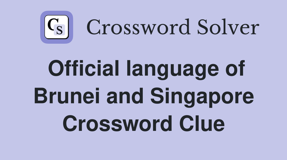 Official language of Brunei and Singapore Crossword Clue
