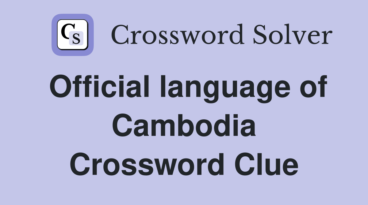 Official language of Cambodia Crossword Clue