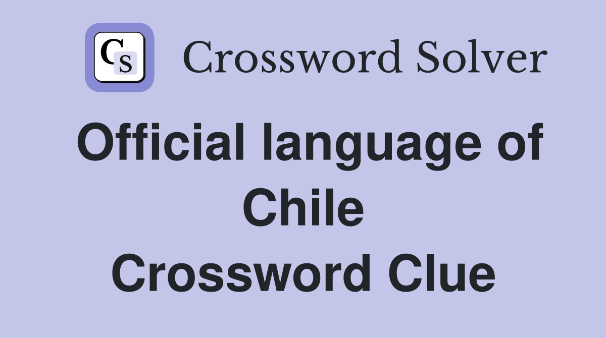Official language of Chile Crossword Clue