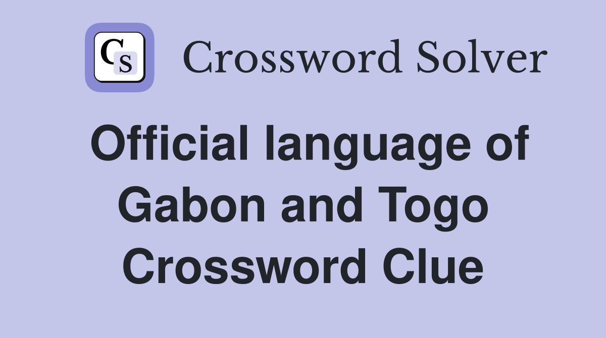 Official language of Gabon and Togo Crossword Clue
