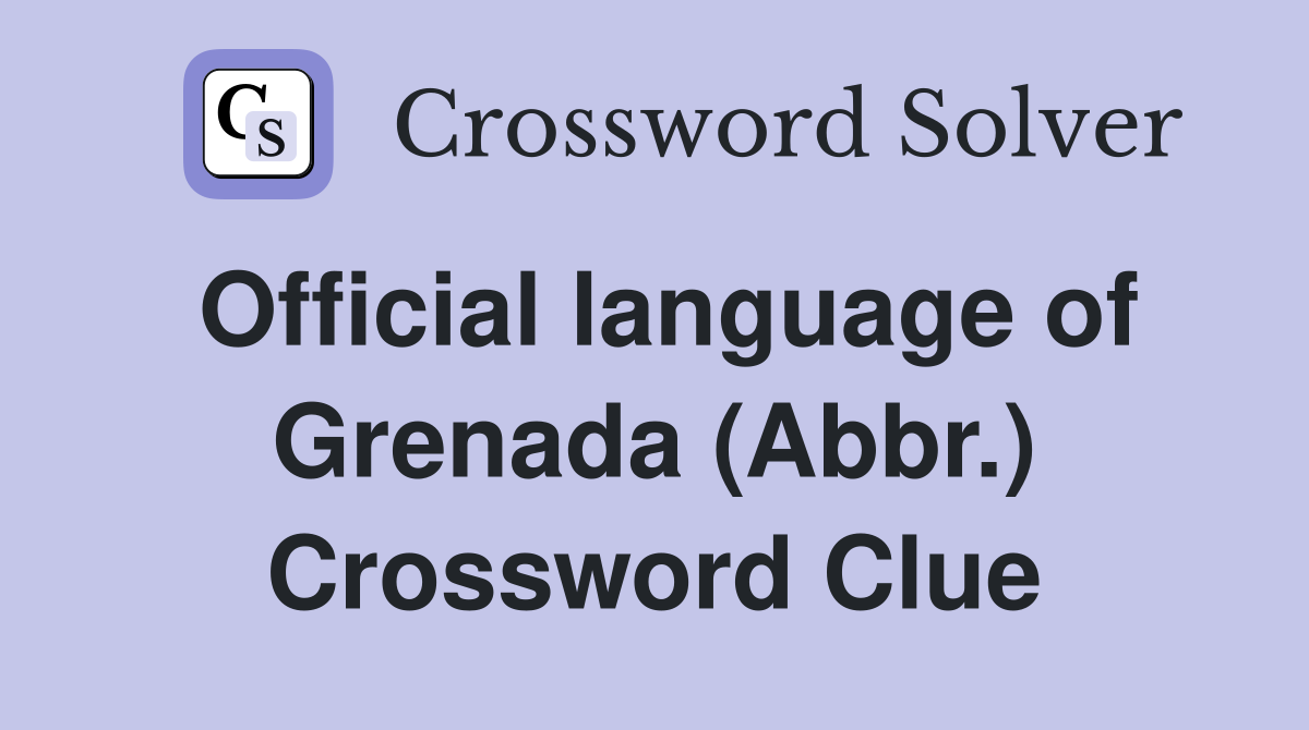 Official language of Grenada (Abbr.) Crossword Clue