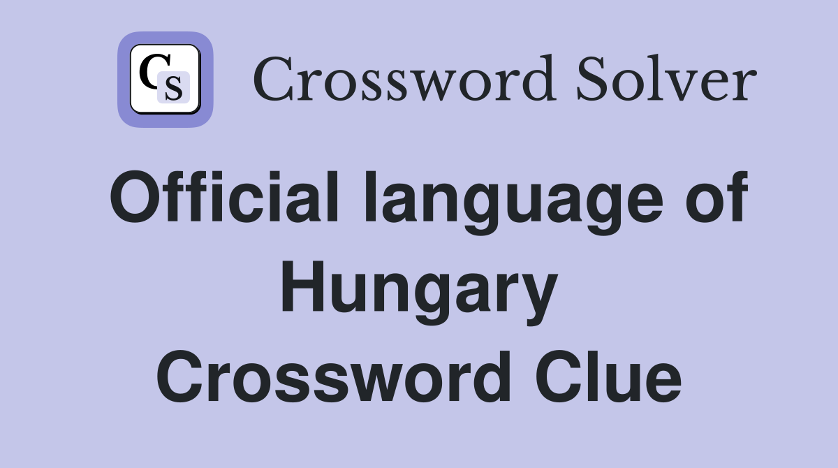 Official language of Hungary Crossword Clue