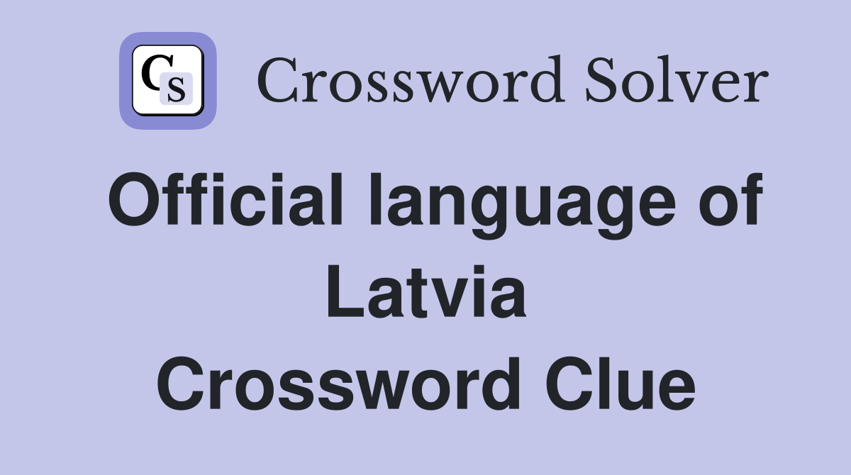 Official language of Latvia Crossword Clue