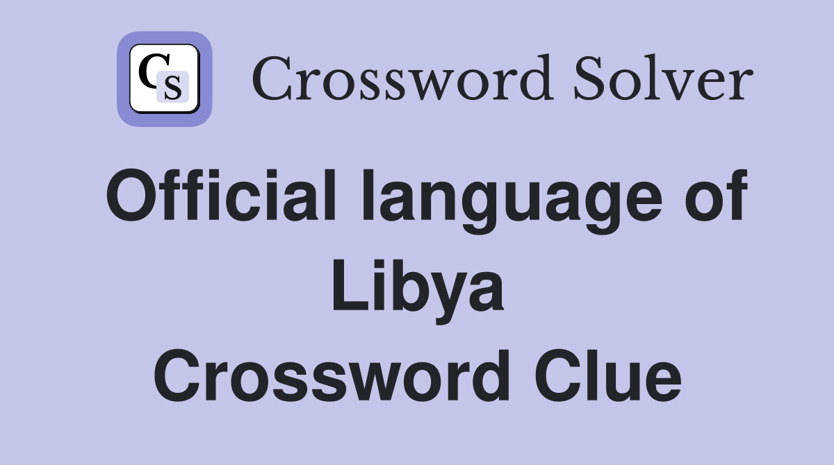 Official language of Libya Crossword Clue