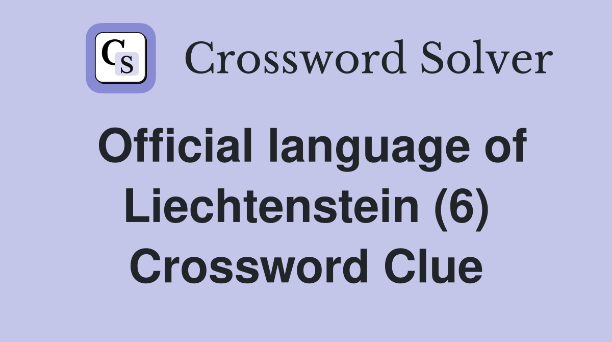 Official language of Liechtenstein (6) Crossword Clue