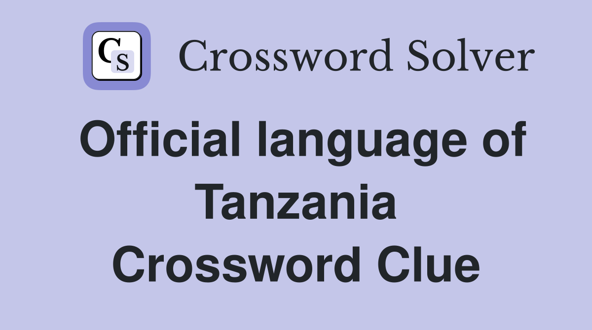 Official language of Tanzania Crossword Clue