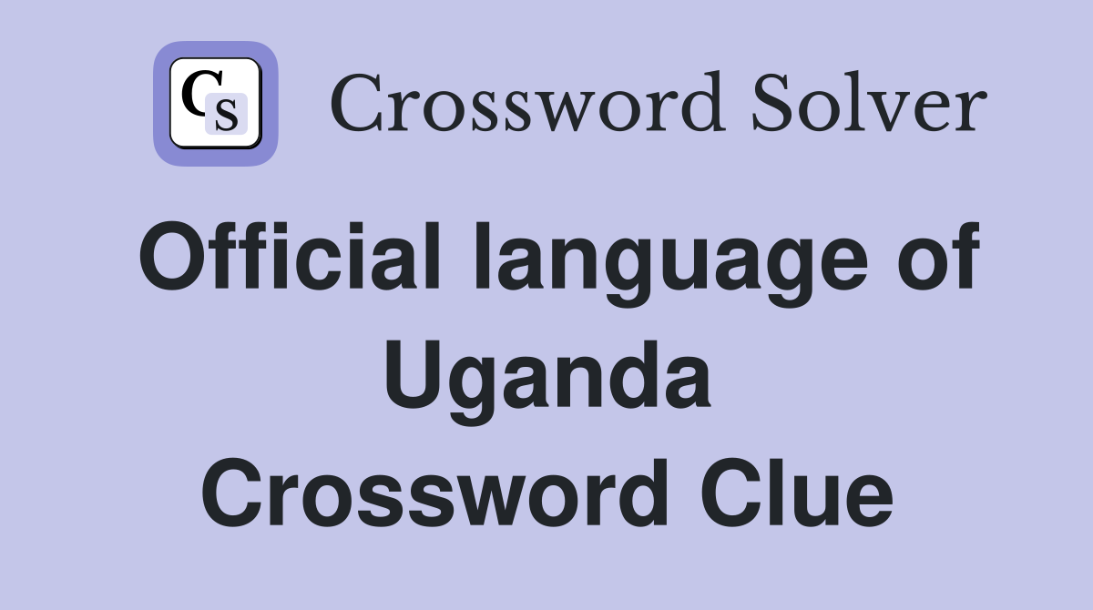 Official language of Uganda Crossword Clue