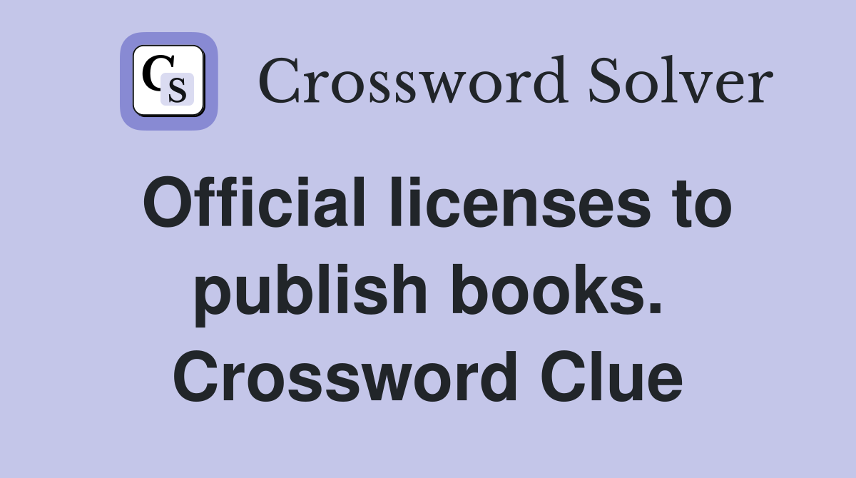 Official licenses to publish books. Crossword Clue