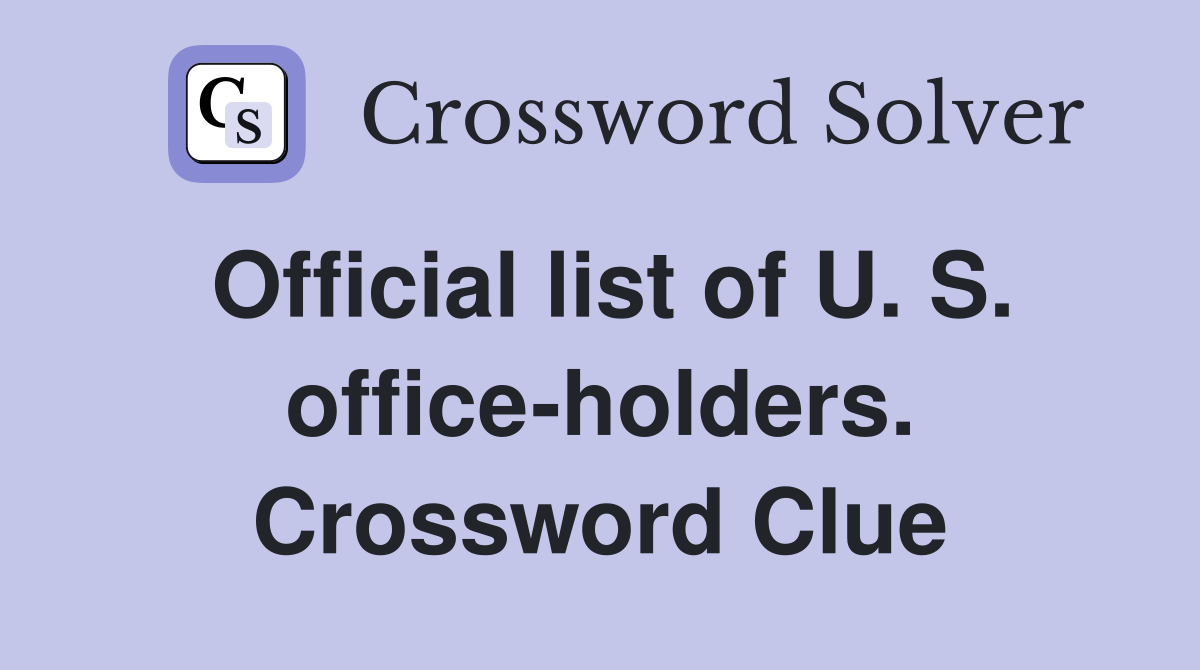 Official list of U. S. office-holders. Crossword Clue
