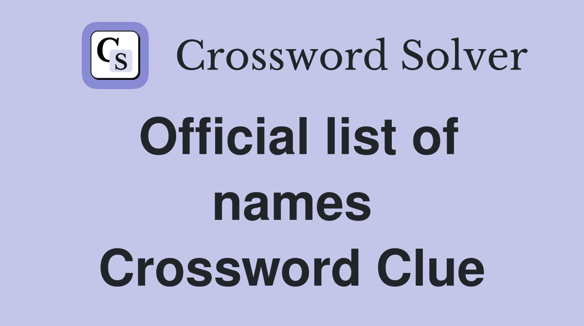 Official list of names Crossword Clue