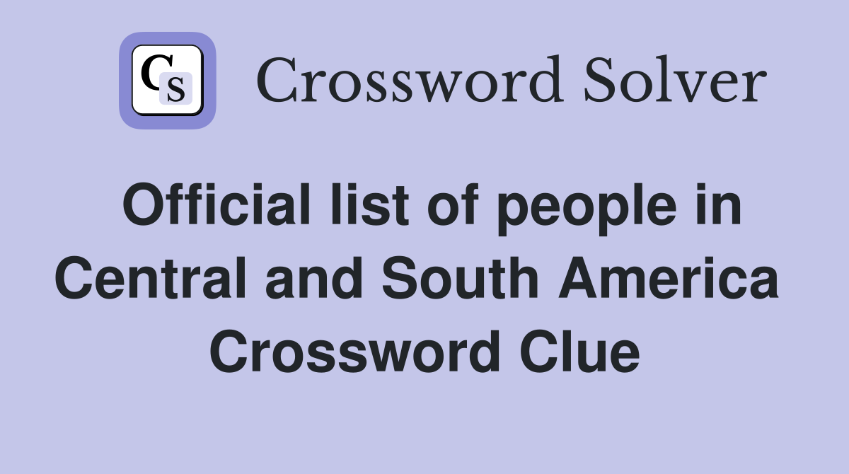 Official list of people in Central and South America  Crossword Clue