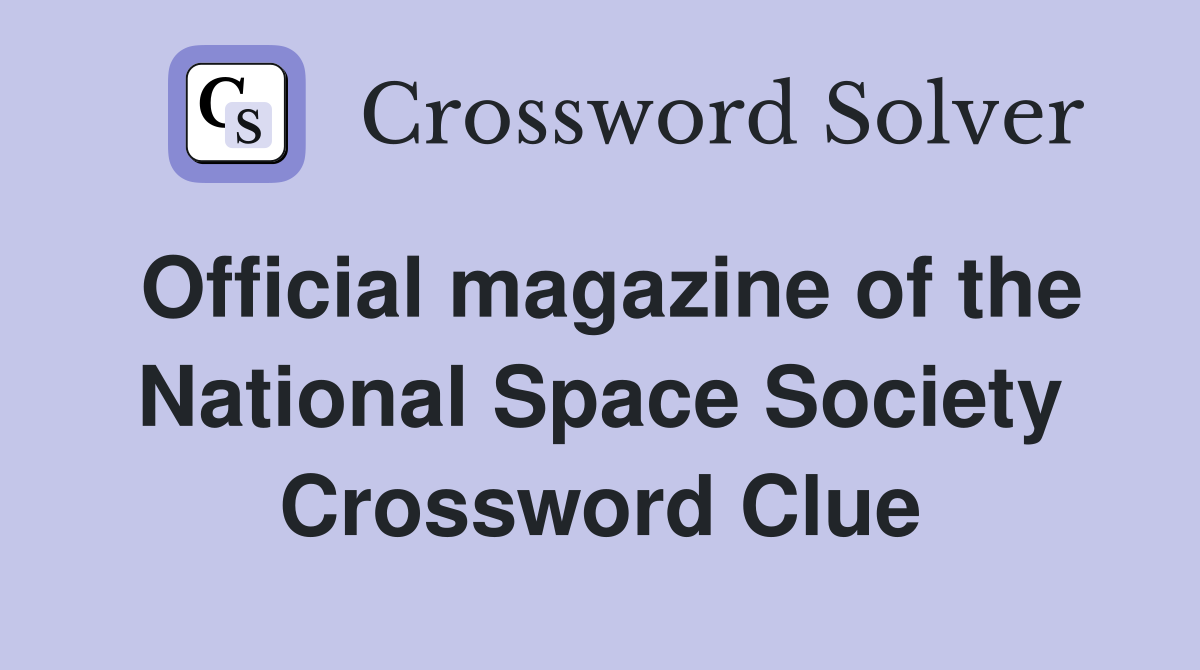 Official magazine of the National Space Society Crossword Clue