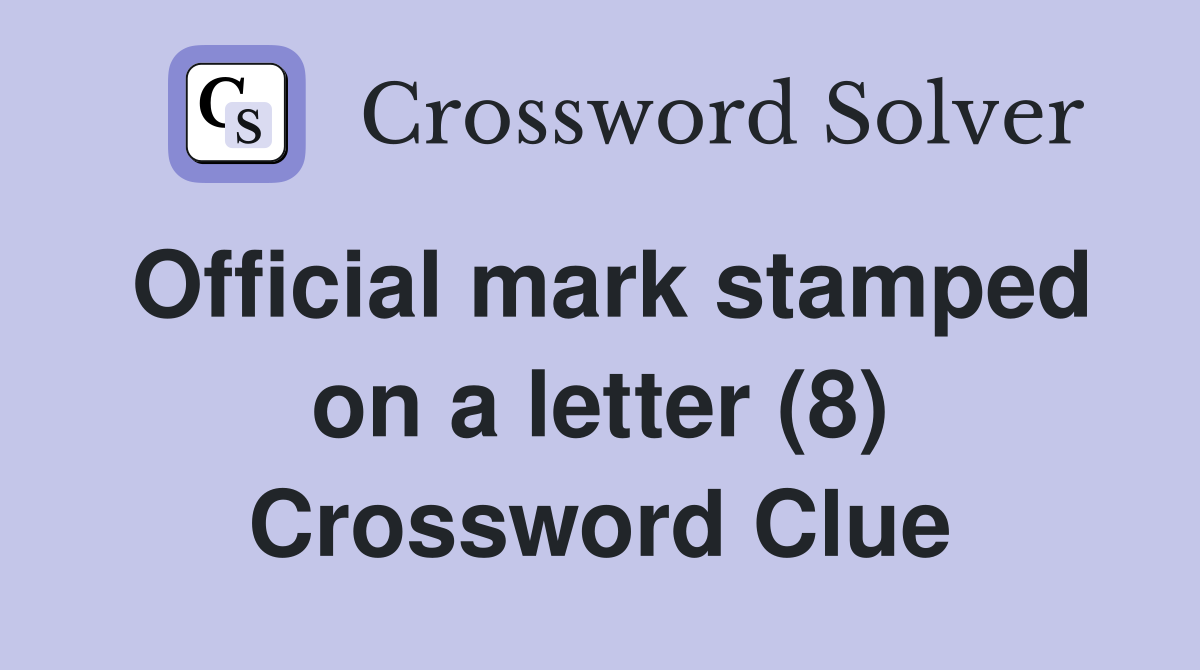 Official mark stamped on a letter (8) Crossword Clue