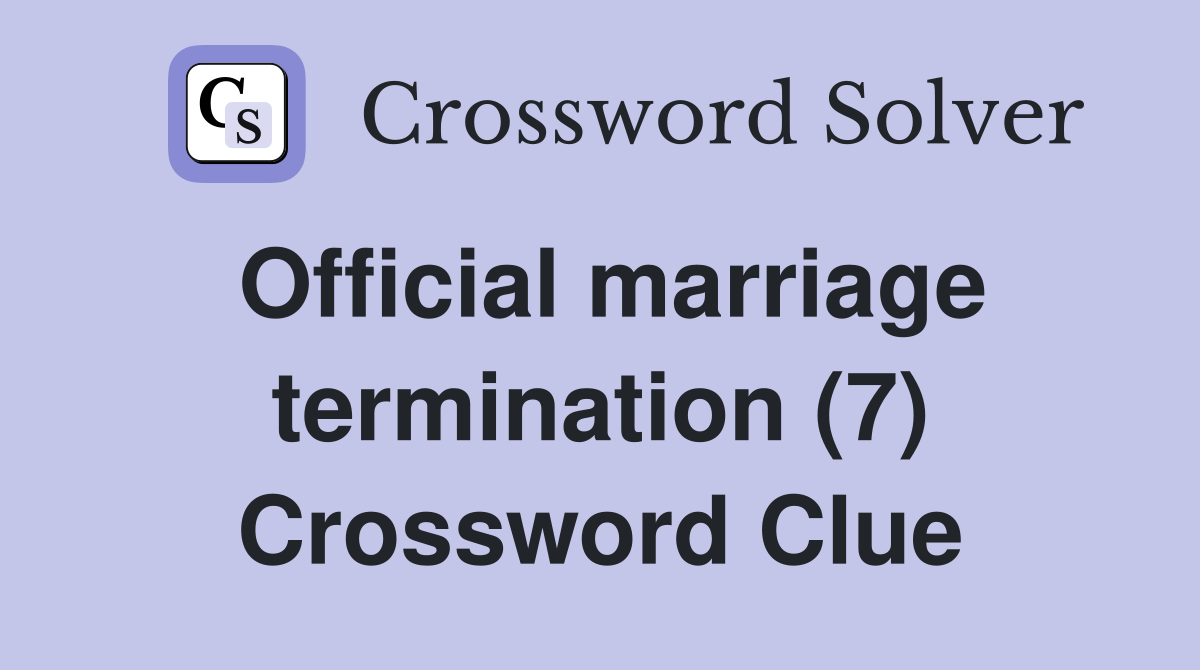 Official marriage termination (7) Crossword Clue