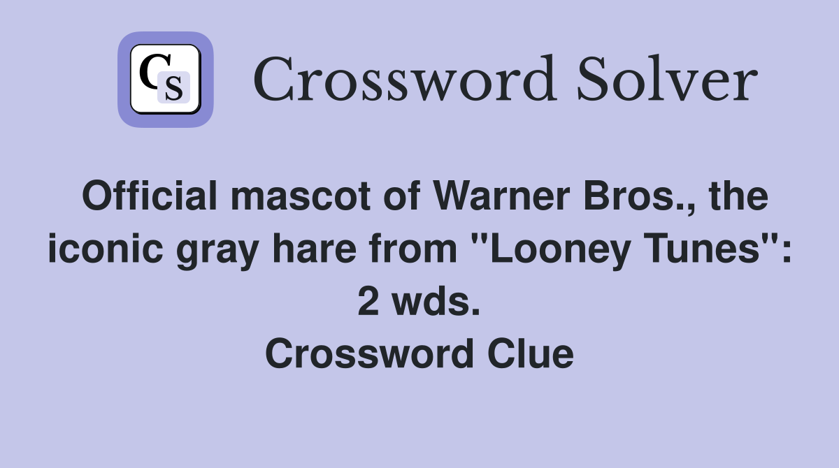 Official mascot of Warner Bros., the iconic gray hare from "Looney Tunes": 2 wds. Crossword Clue
