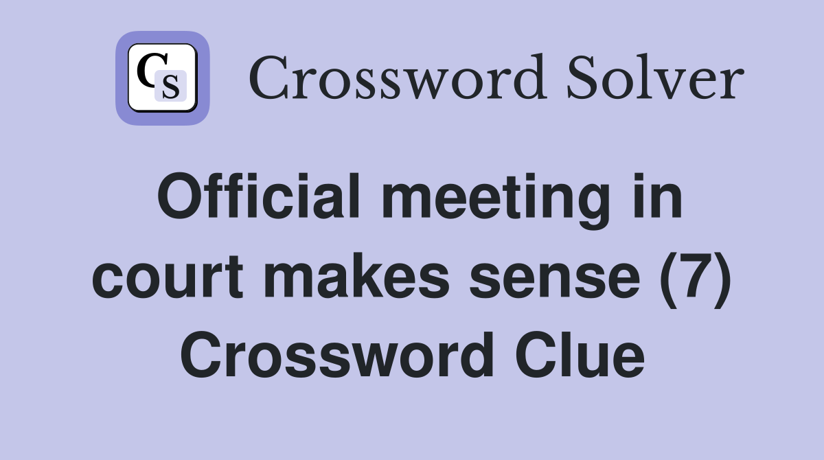 Official meeting in court makes sense (7) Crossword Clue