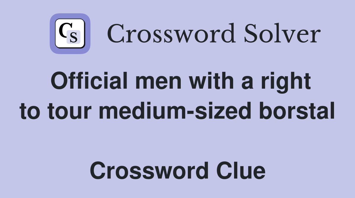 Official men with a right to tour medium-sized borstal  Crossword Clue