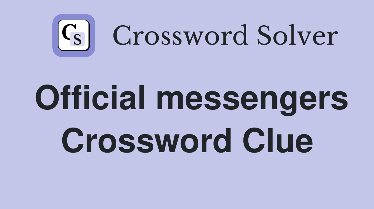 Official messengers Crossword Clue