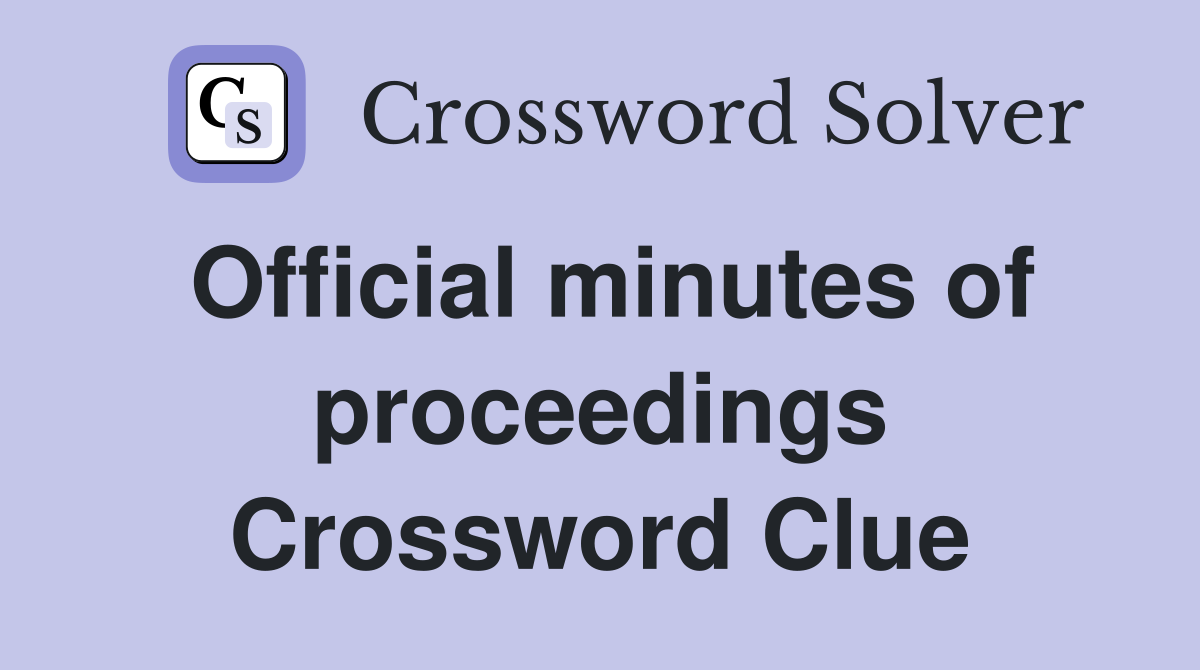 Official minutes of proceedings Crossword Clue