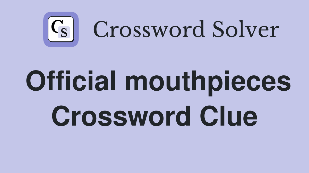 Official mouthpieces Crossword Clue