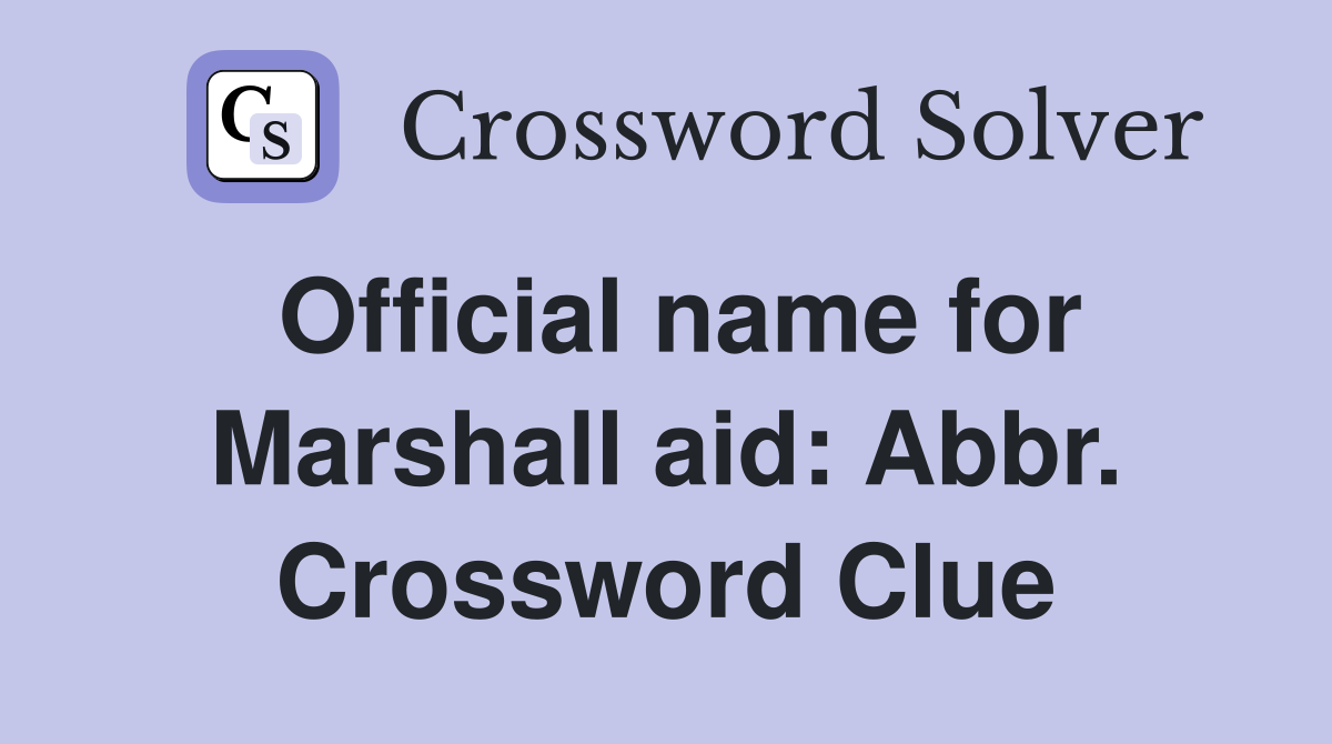 Official name for Marshall aid: Abbr. Crossword Clue
