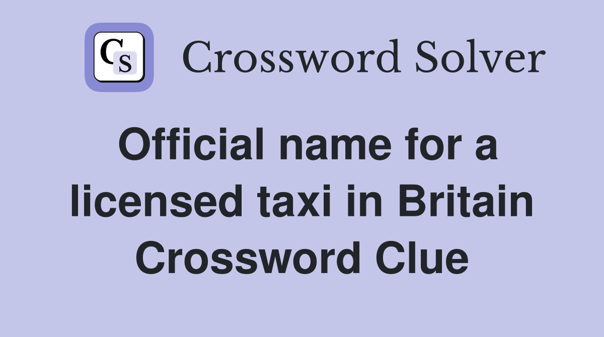 Official name for a licensed taxi in Britain Crossword Clue
