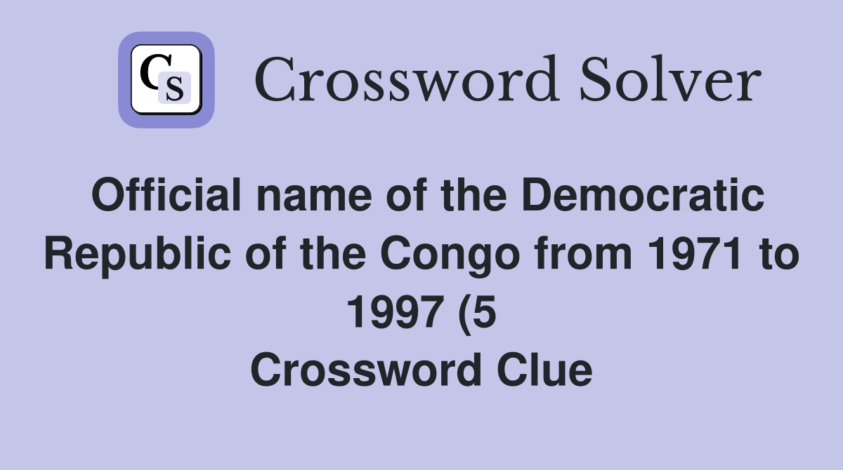 Official name of the Democratic Republic of the Congo from 1971 to 1997 Official name of the Democratic Republic of the Congo from 1971 to 1997