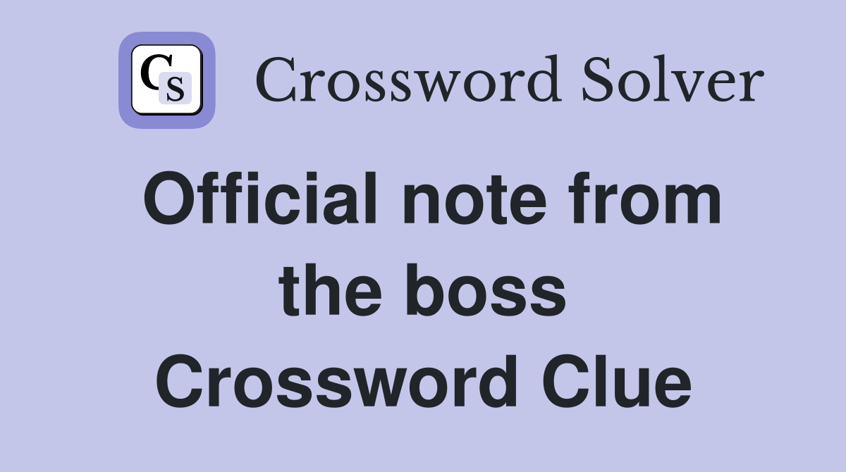 Official note from the boss Crossword Clue