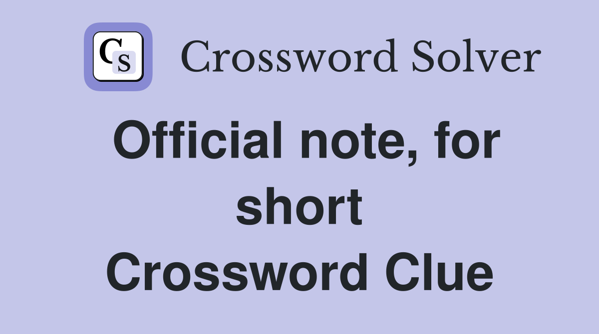 Official note, for short Crossword Clue