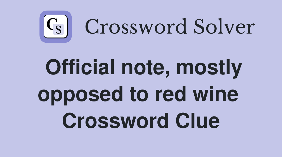 Official note, mostly opposed to red wine  Crossword Clue