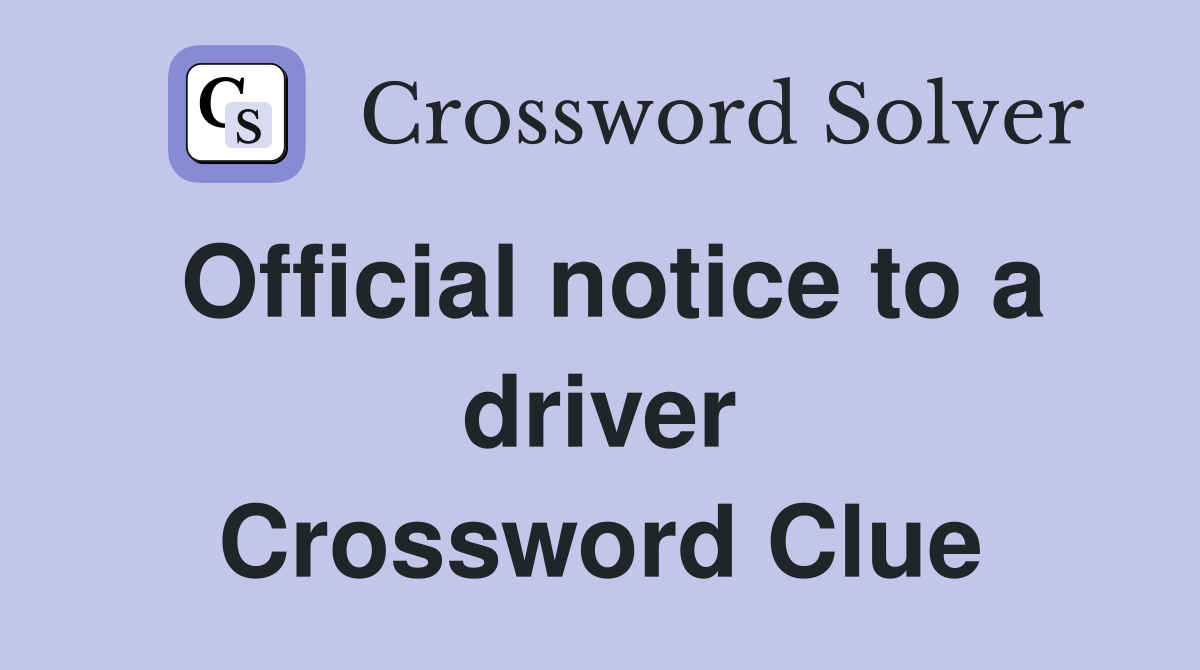 Official notice to a driver Crossword Clue