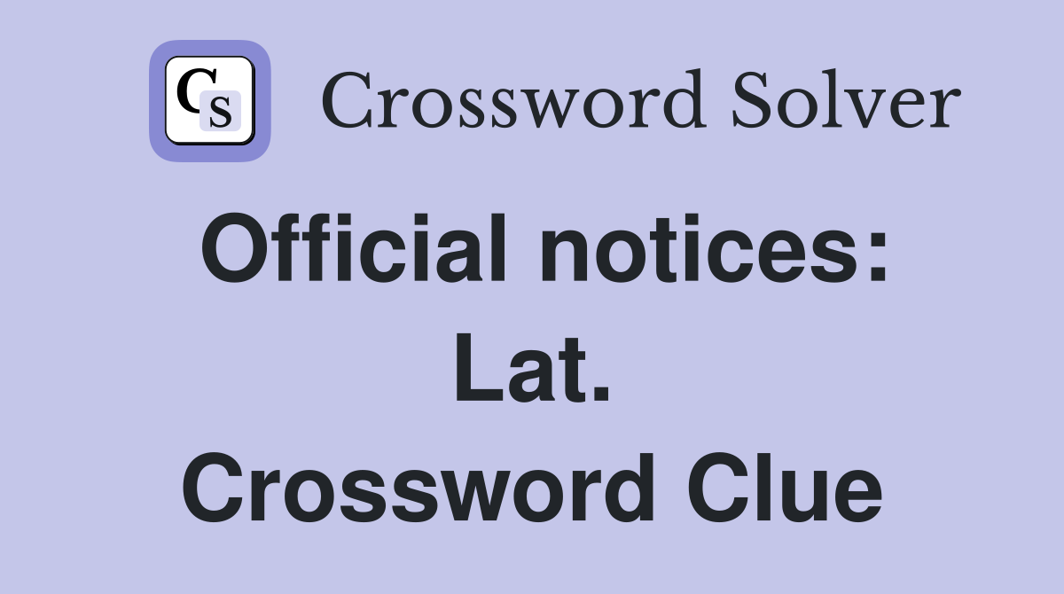 Official notices: Lat. Crossword Clue